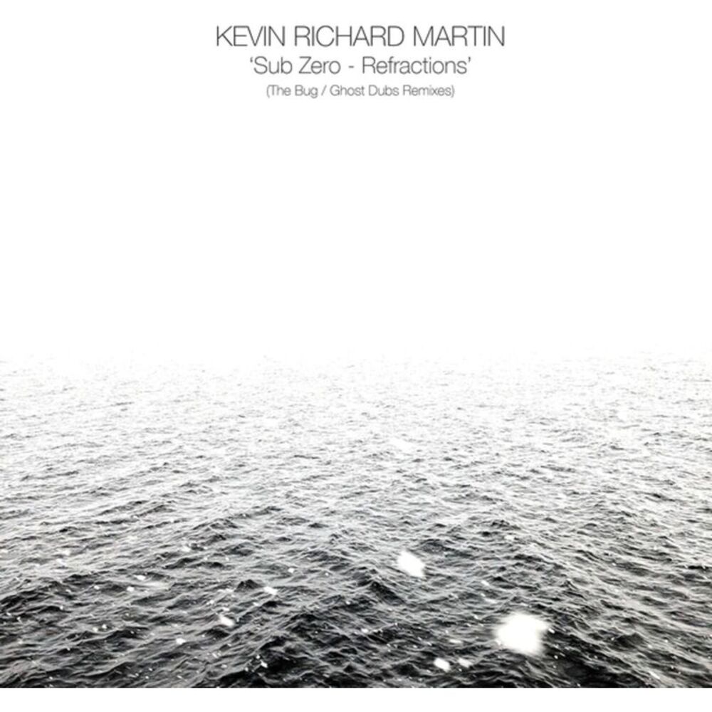 Kevin Richard Martin - Sub Zero: Refractions (The Bug/Ghost Dubs Remixes)